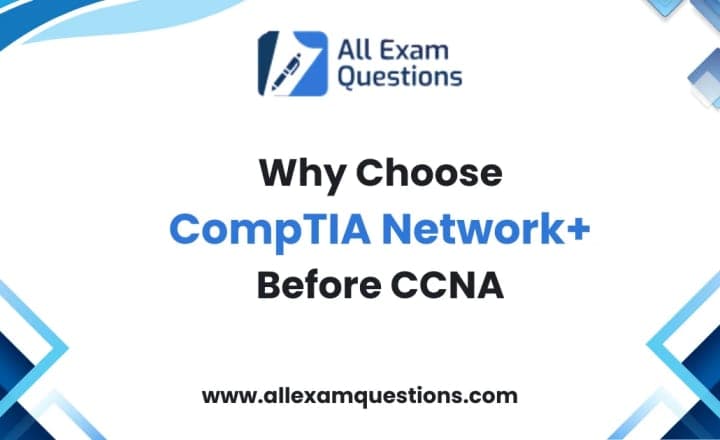 Why Choose CompTIA Network+ Before CCNA